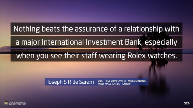 Nothing beats the assurance of a relationship with a major International Investment Bank, especially when you see their staff wearing Rolex watches.