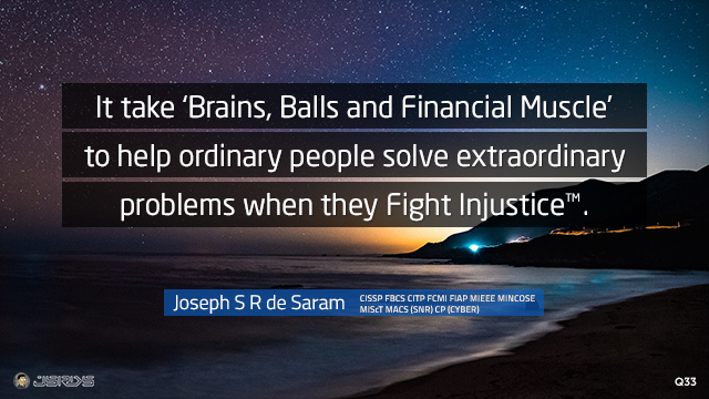 It take ‘Brains, Balls and Financial Muscle’ to help ordinary people solve extraordinary problems when they Fight Injustice™.